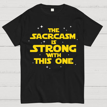The Sarcasm Is Strong With This One Geek T-Shirt