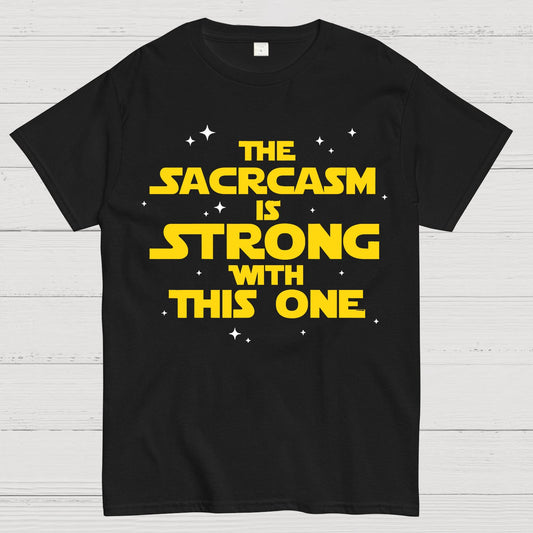The Sarcasm Is Strong With This One Geek T-Shirt
