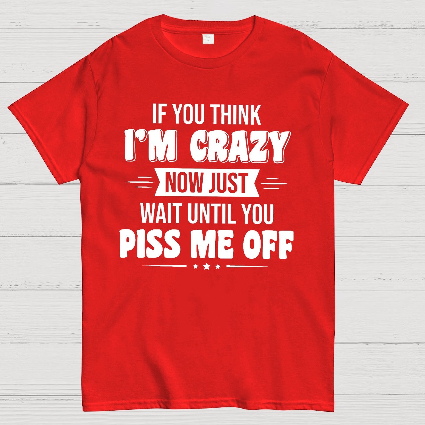 If You Think Im Crazy Geek T-Shirt