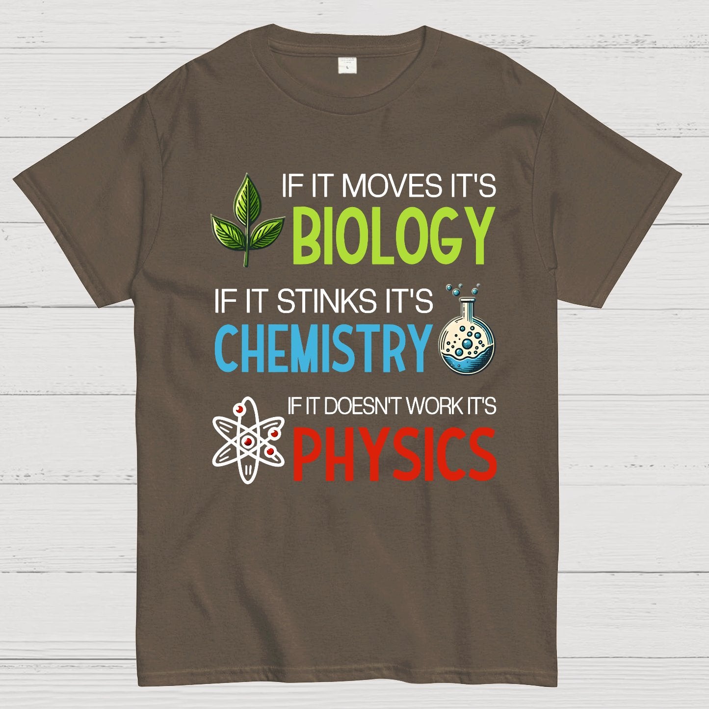 If it Moves it's Biology Stinks It's Chemistry Doesn't Work it's Physics Geek T-Shirt