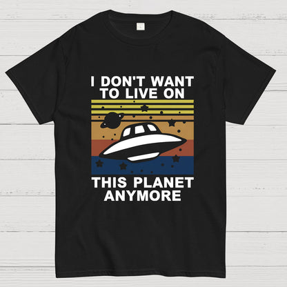 I Don't Want To Live On This Planet Anymore Geeky T-Shirt