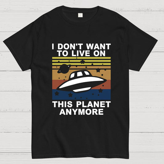 I Don't Want To Live On This Planet Anymore Geeky T-Shirt