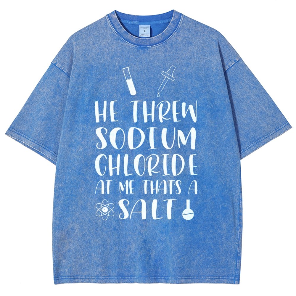 He Threw Sodium Chloride That's a Salt Vintage Distressed T-shirt