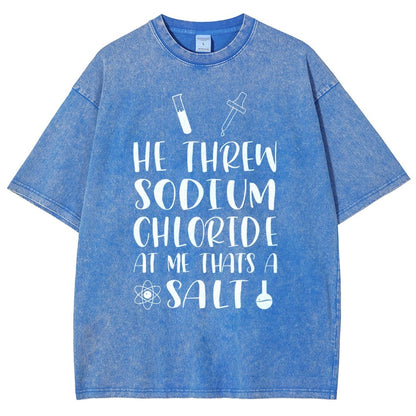 He Threw Sodium Chloride That's a Salt Vintage Distressed T-shirt