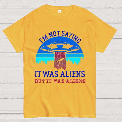 I Was Saying It Was Aliens Geek T-Shirt