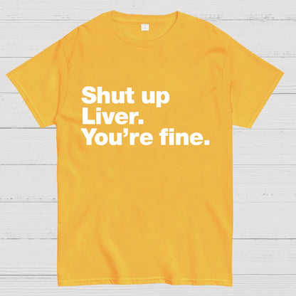 Shut up Liver. You're fine Geeky T-Shirt