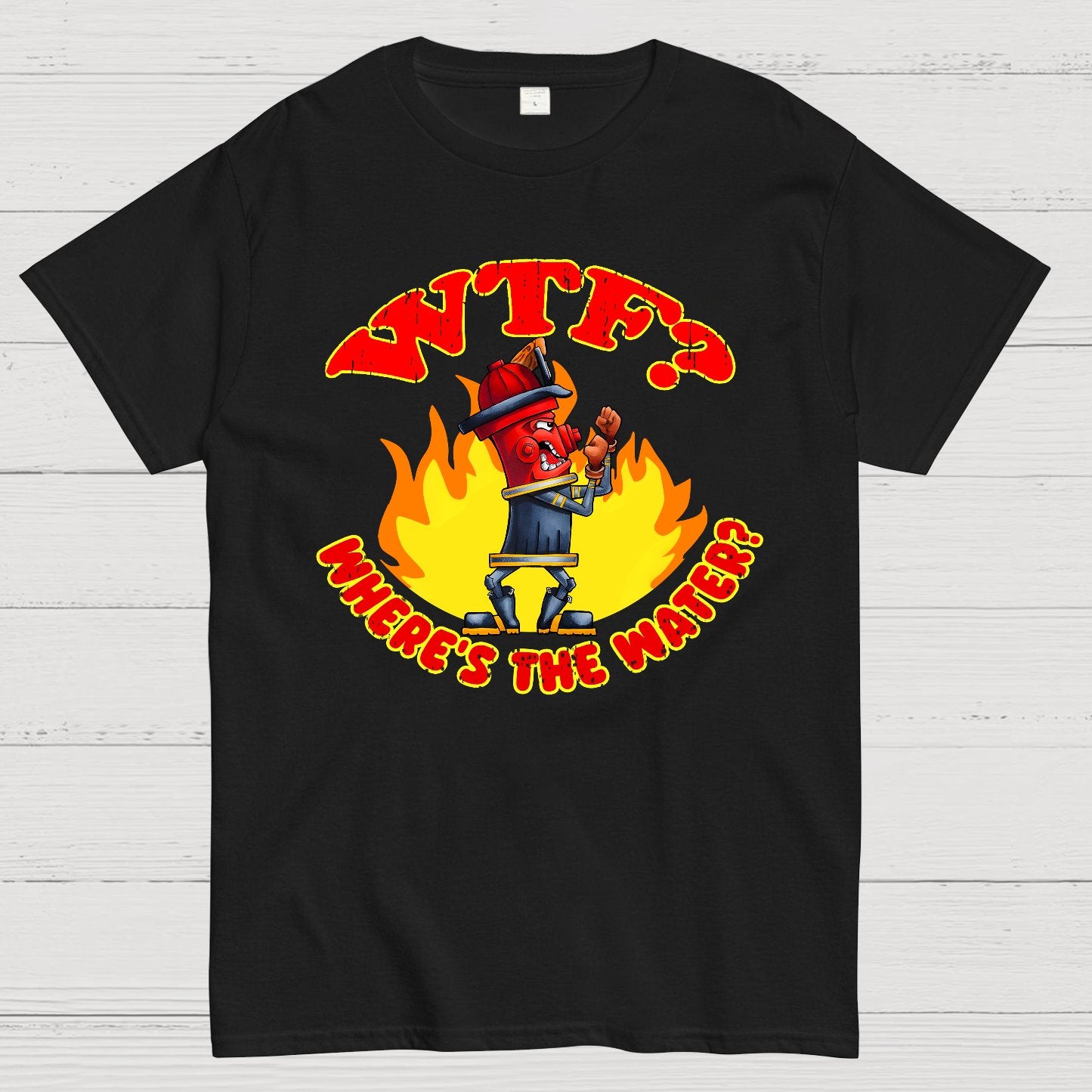 WTF ？Where's The Water？Fireman Sarcasm T-Shirt