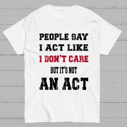 It's Not An Act Geek T-Shirt