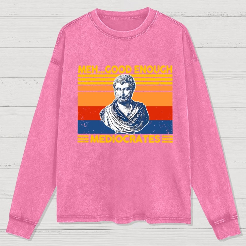 Meh Good Enough Mediocrates Washed Long Sleeve Tee