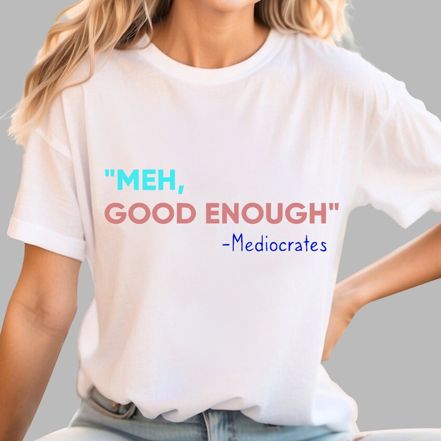 ”meh，good enough“-Mediocrates Geek T-Shirt