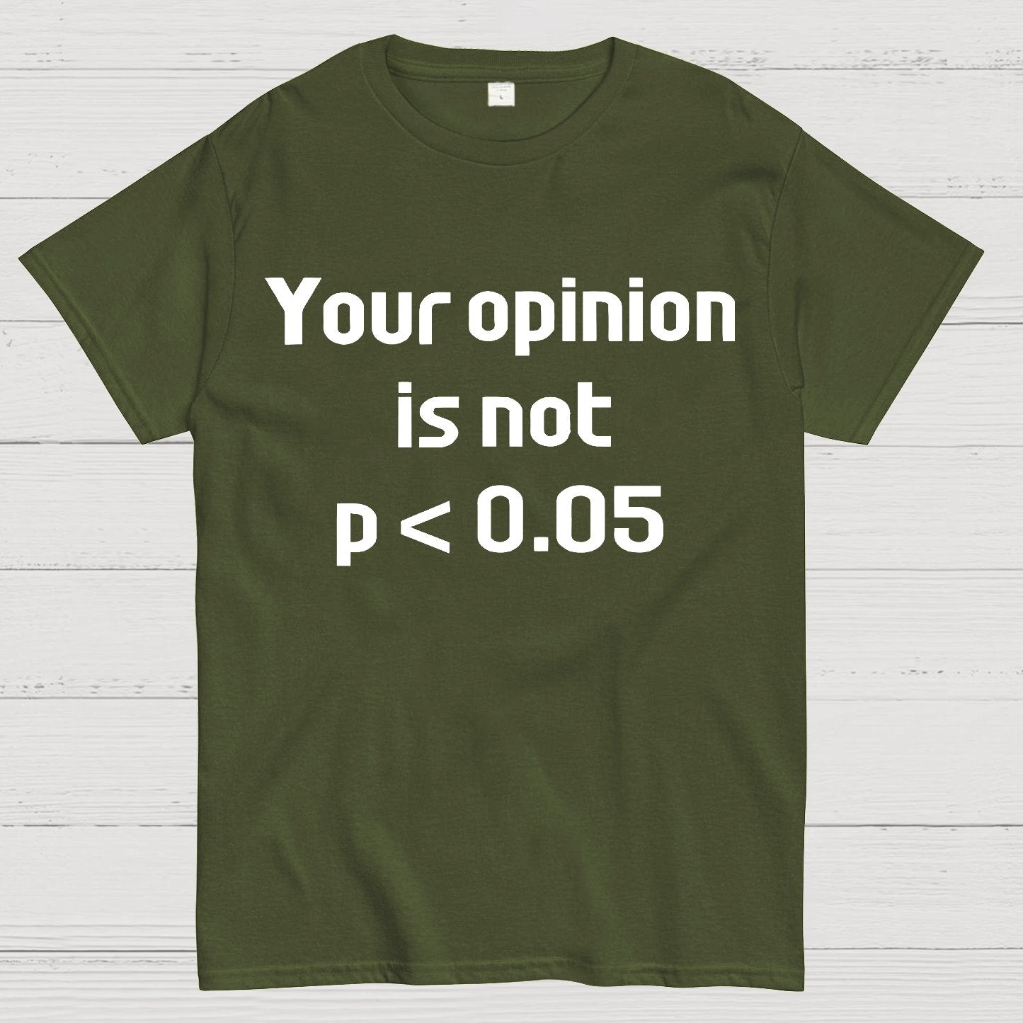 Your Opinion is Not P＜0.05 Geek T-Shirt