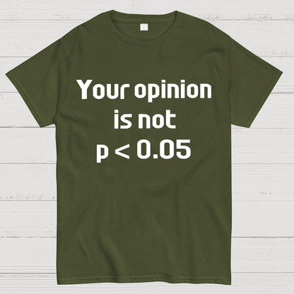 Your Opinion is Not P＜0.05 Geek T-Shirt