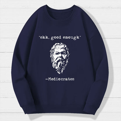 Mediocrates eh Good Enough Geek Cotton Sweatshirt