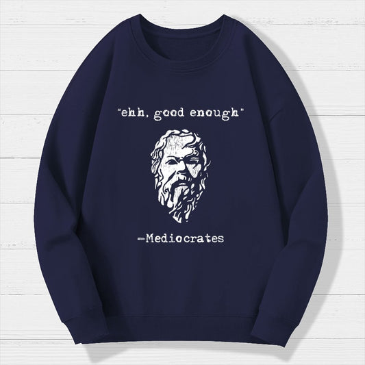 Mediocrates eh Good Enough Geek Cotton Sweatshirt