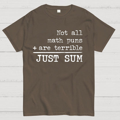 Not All Math Puns Are Terrible Just Sum Geek T-Shirt