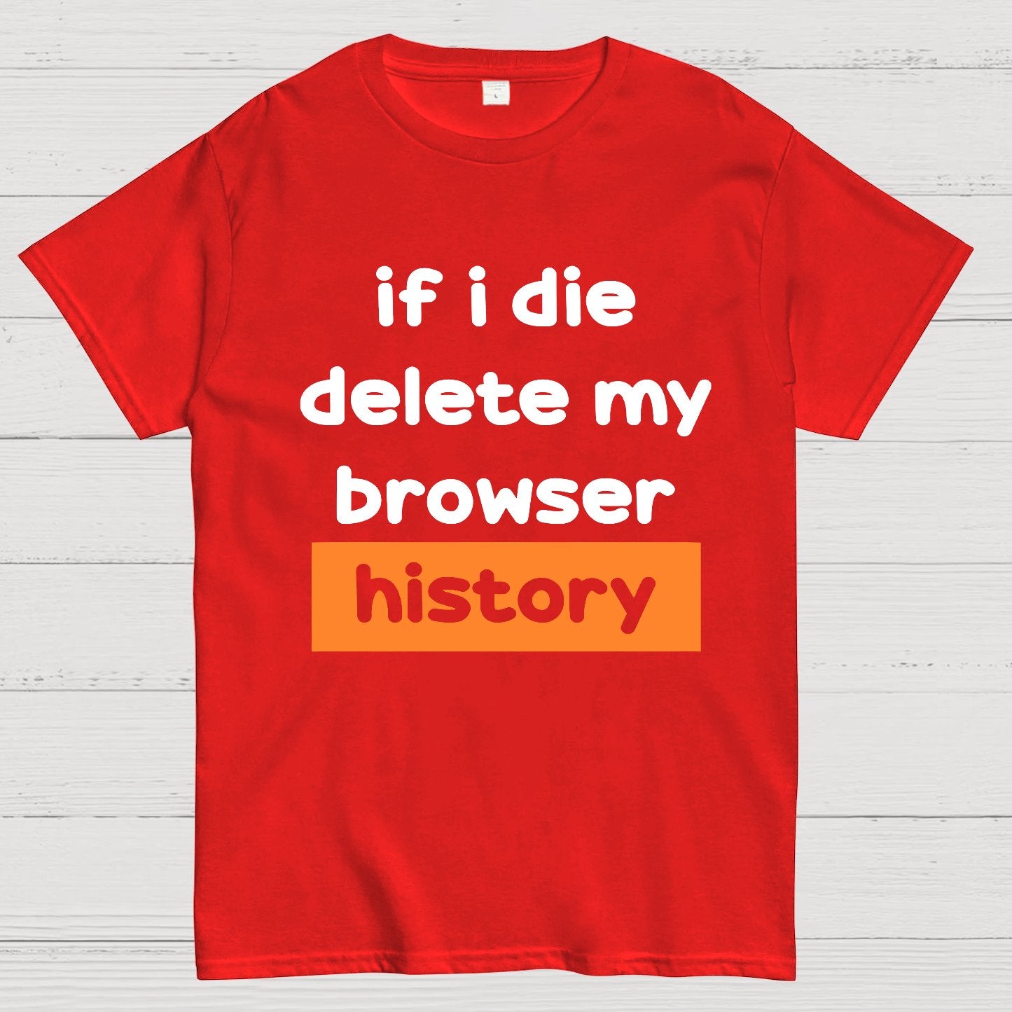 Delete my browswer history Geek T-Shirt