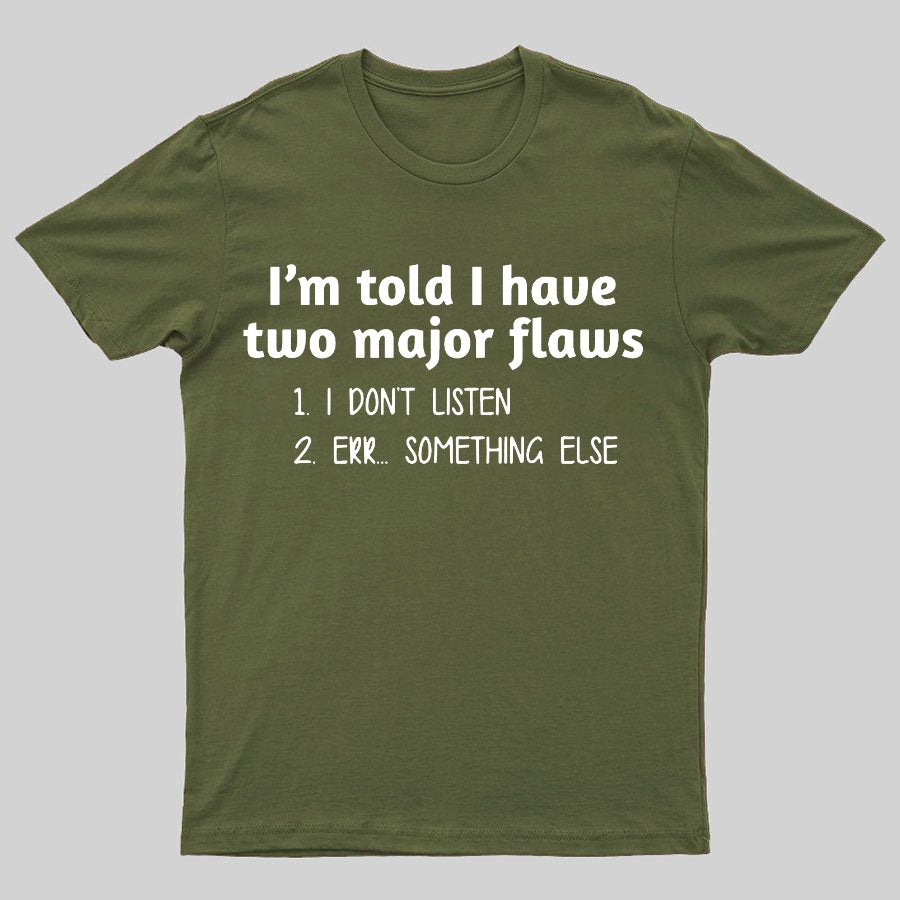 I'm Told I Have Two Major Flaws Geeky T-Shirt