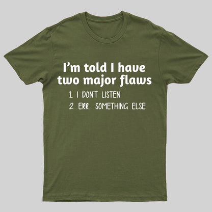 I'm Told I Have Two Major Flaws Geeky T-Shirt