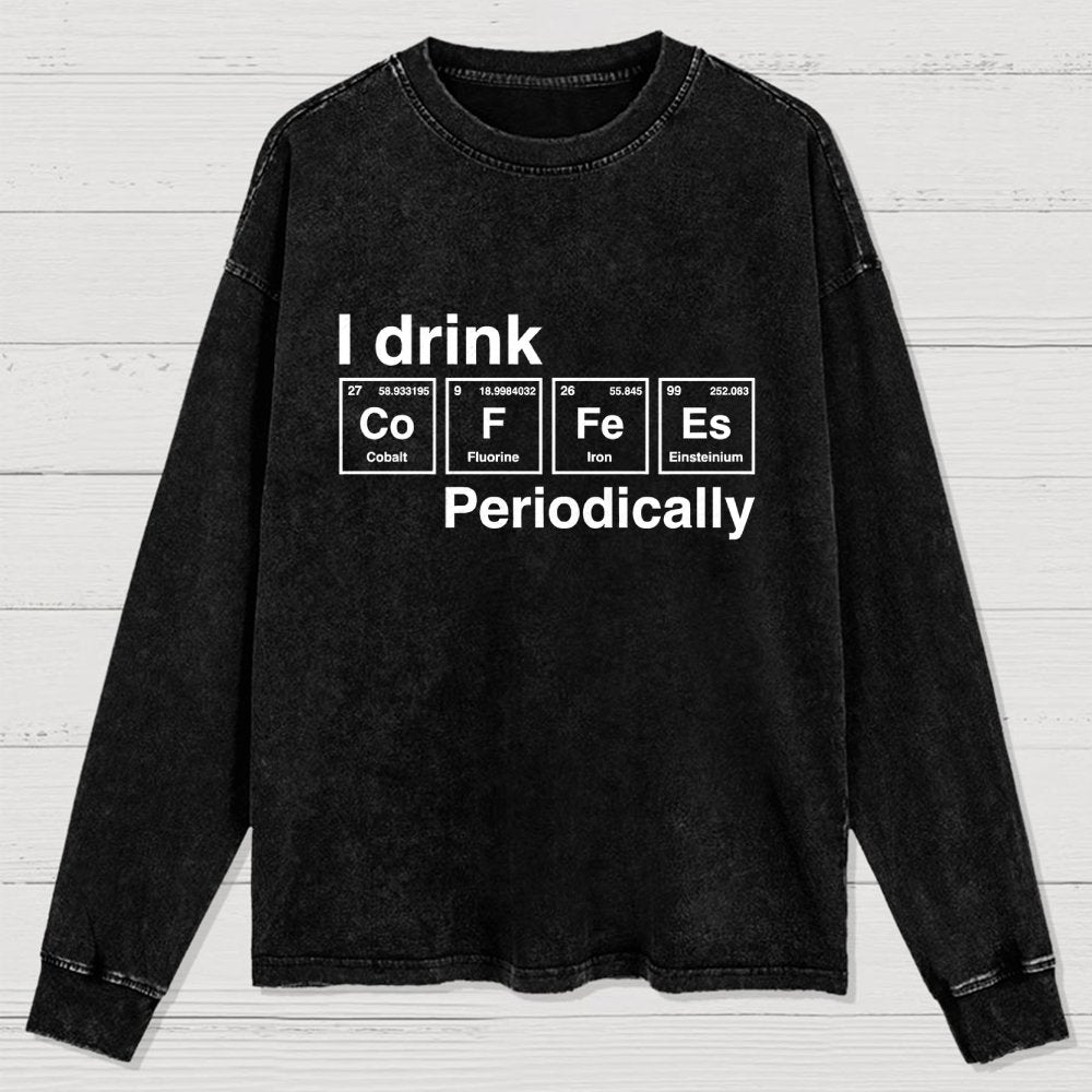 I Drink Coffee Periodically Washed Long Sleeve Tee
