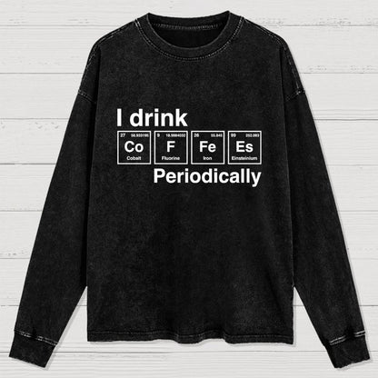 I Drink Coffee Periodically Washed Long Sleeve Tee