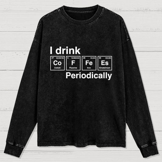 I Drink Coffee Periodically Washed Long Sleeve Tee