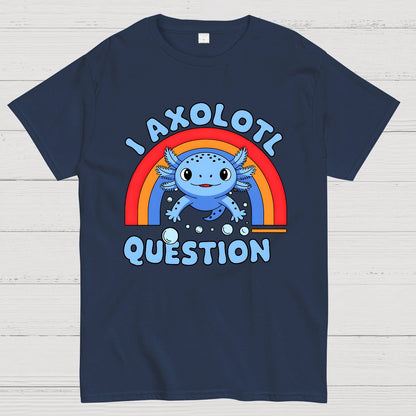 Cute Axolotl I axolotl questions Geek T-Shirt
