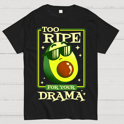 Too Ripe For Your Drama Geek T-Shirt