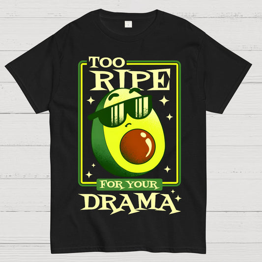 Too Ripe For Your Drama Geek T-Shirt