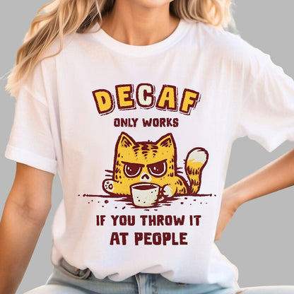 Decaf Only Works If You Throw It At People Caffeinated Kitten Geek T-Shirt