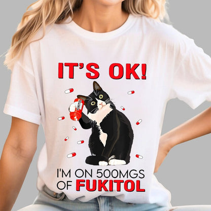 IT'S OK. I'm on 500mgs of fukitol Geek T-Shirt 2510001689