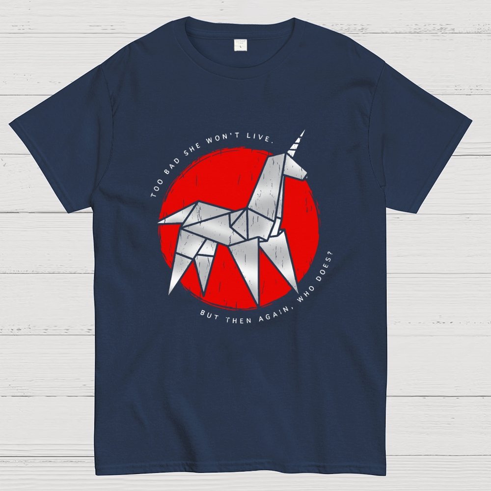 Unicorn It's too bad she won't live Geek T-Shirt