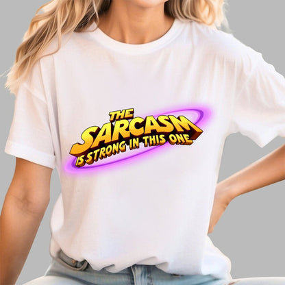 The Sarcasm Is Strong With This One Geek T-Shirt