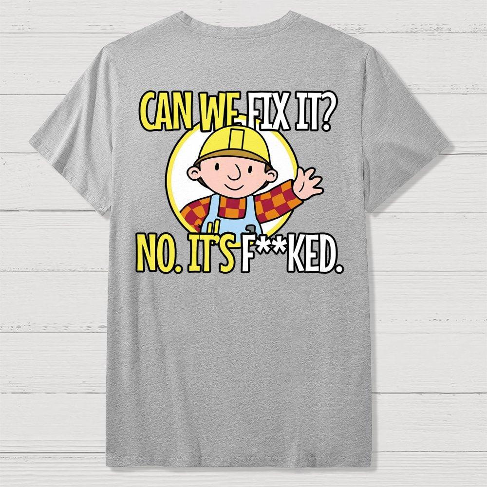 We Can't Fix It. Back Printing Geek T-Shirt
