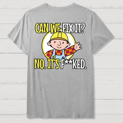 We Can't Fix It. Back Printing Geek T-Shirt