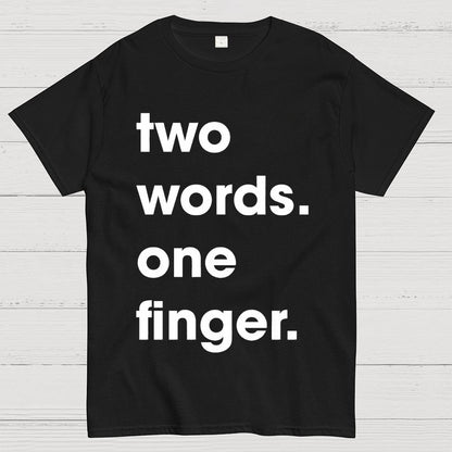 Two Words One Finger Funny Sayings Geek T-Shirt