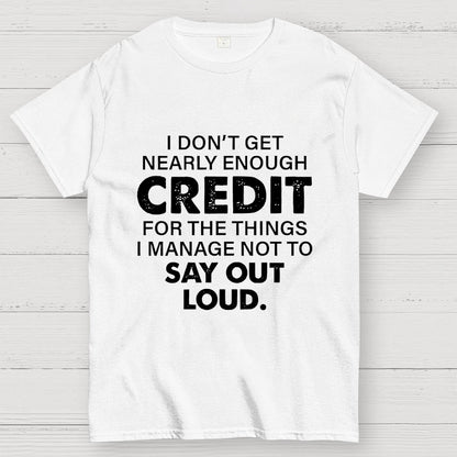 I Don't Get Nearly Enough Credit  Geek T-Shirt
