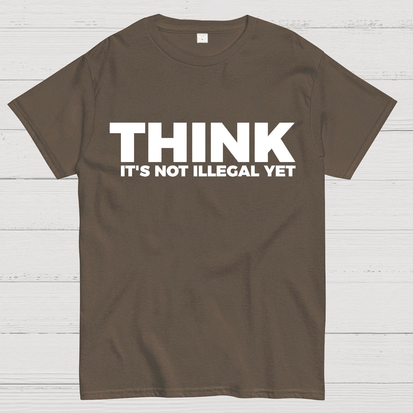 Sarcasm Think It's Not Illegal Yet Geek T-Shirt