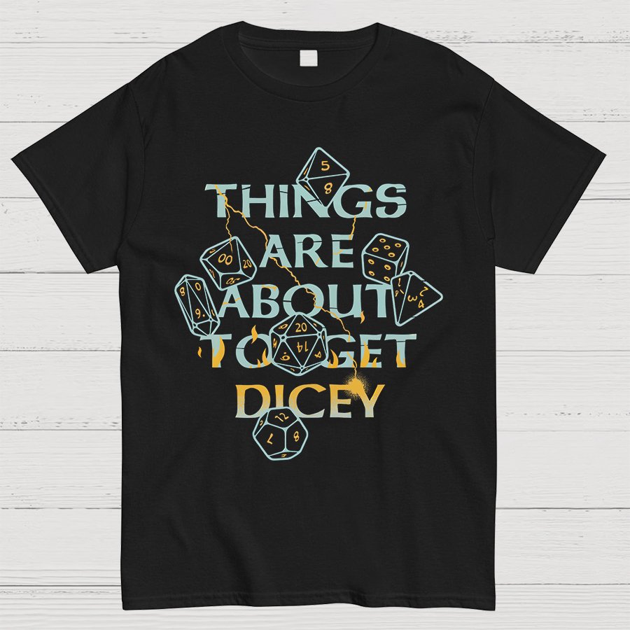 Things Are About To Get Dicey Geeky T-Shirt