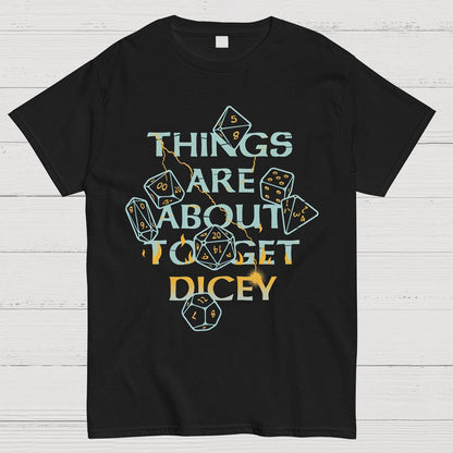 Things Are About To Get Dicey Geeky T-Shirt