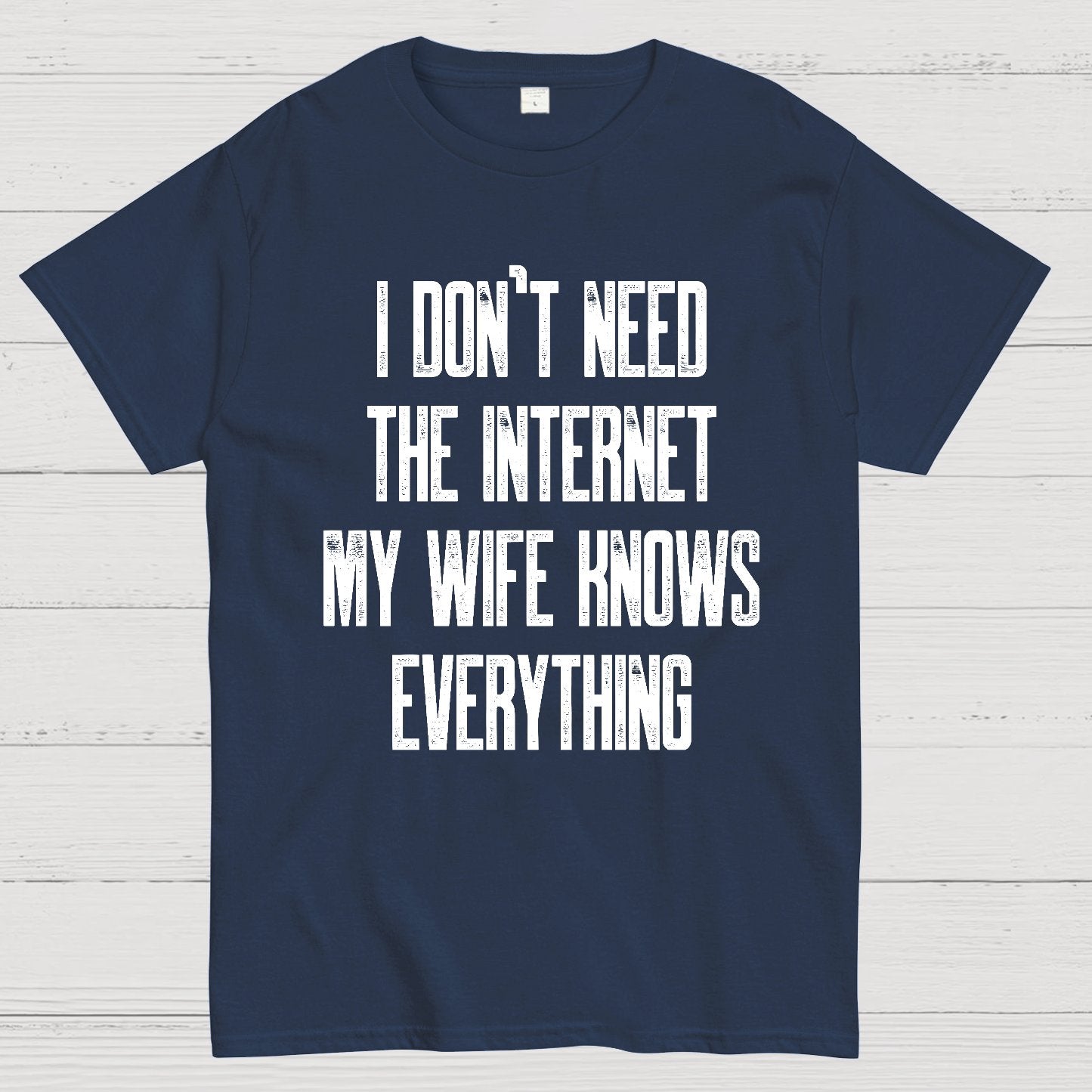 Funny Word I don't need the internet my wife knows everything Geek T-Shirt