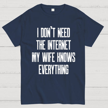 Funny Word I don't need the internet my wife knows everything Geek T-Shirt