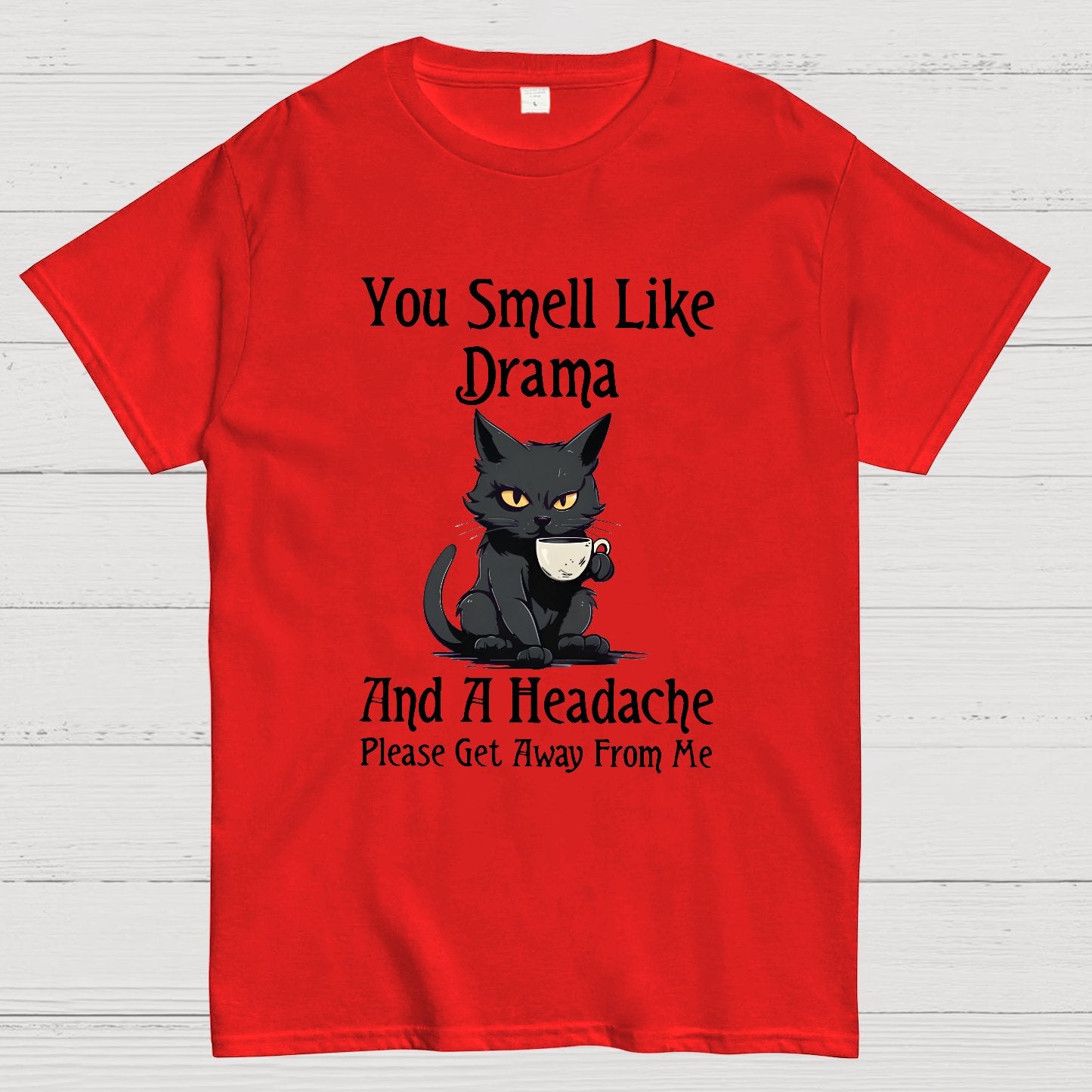 You Smell Like Drama and a Headache Funny T-Shirt