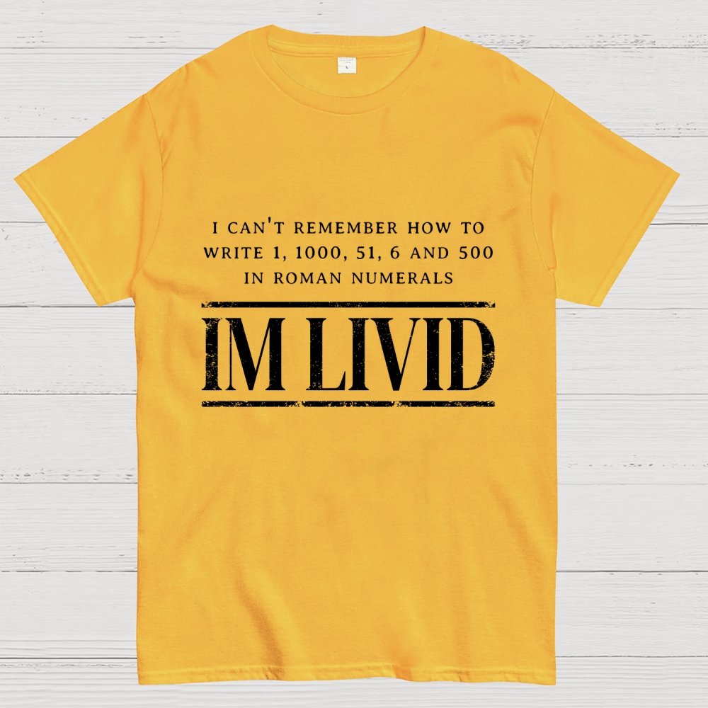 Roman Numerals I’m Livid Geek T-Shirt