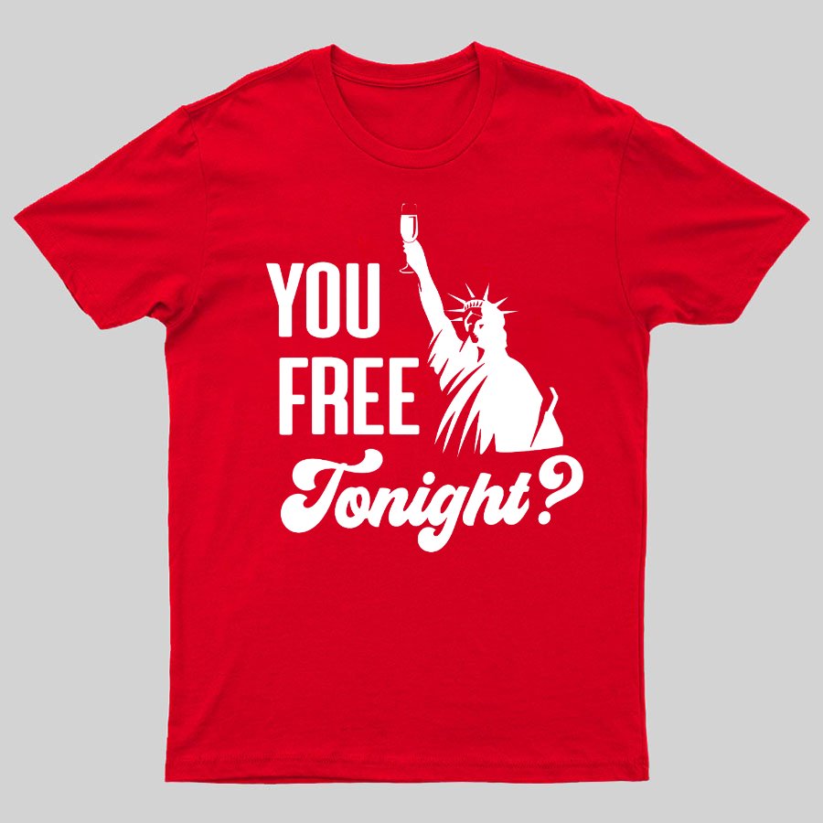 YOU FREE TONIGHT? 4th of July Geeky T-Shirt