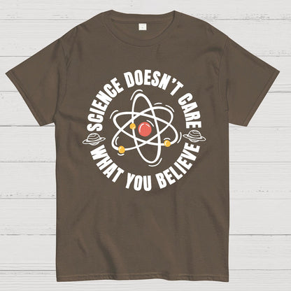 Science Doesn't Care What You Believe Geek T-Shirt