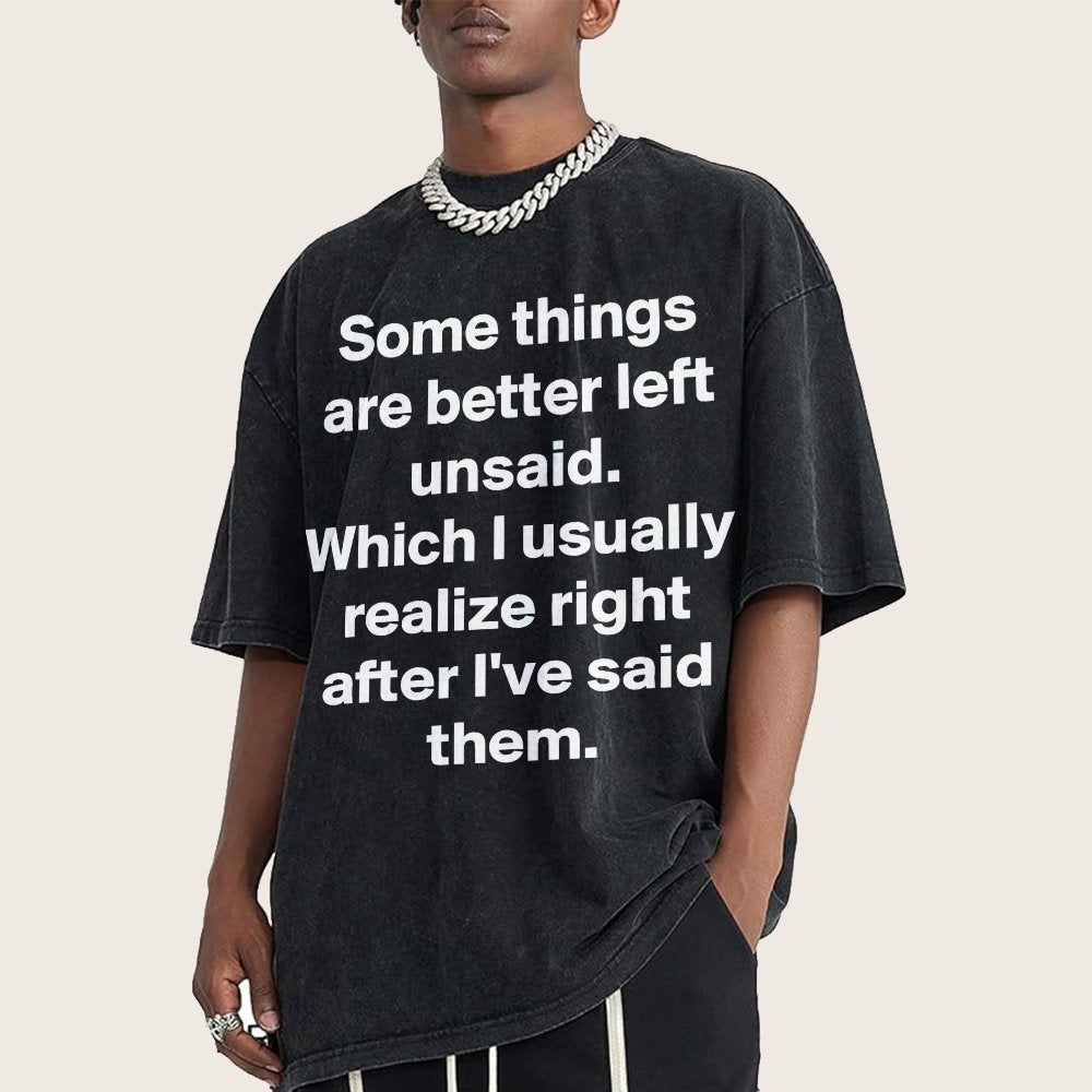 Some Things Are Just Better Left Unsaid Which I Generally Realize Right After I’Ve Said Them Vintage Distressed T-shirt