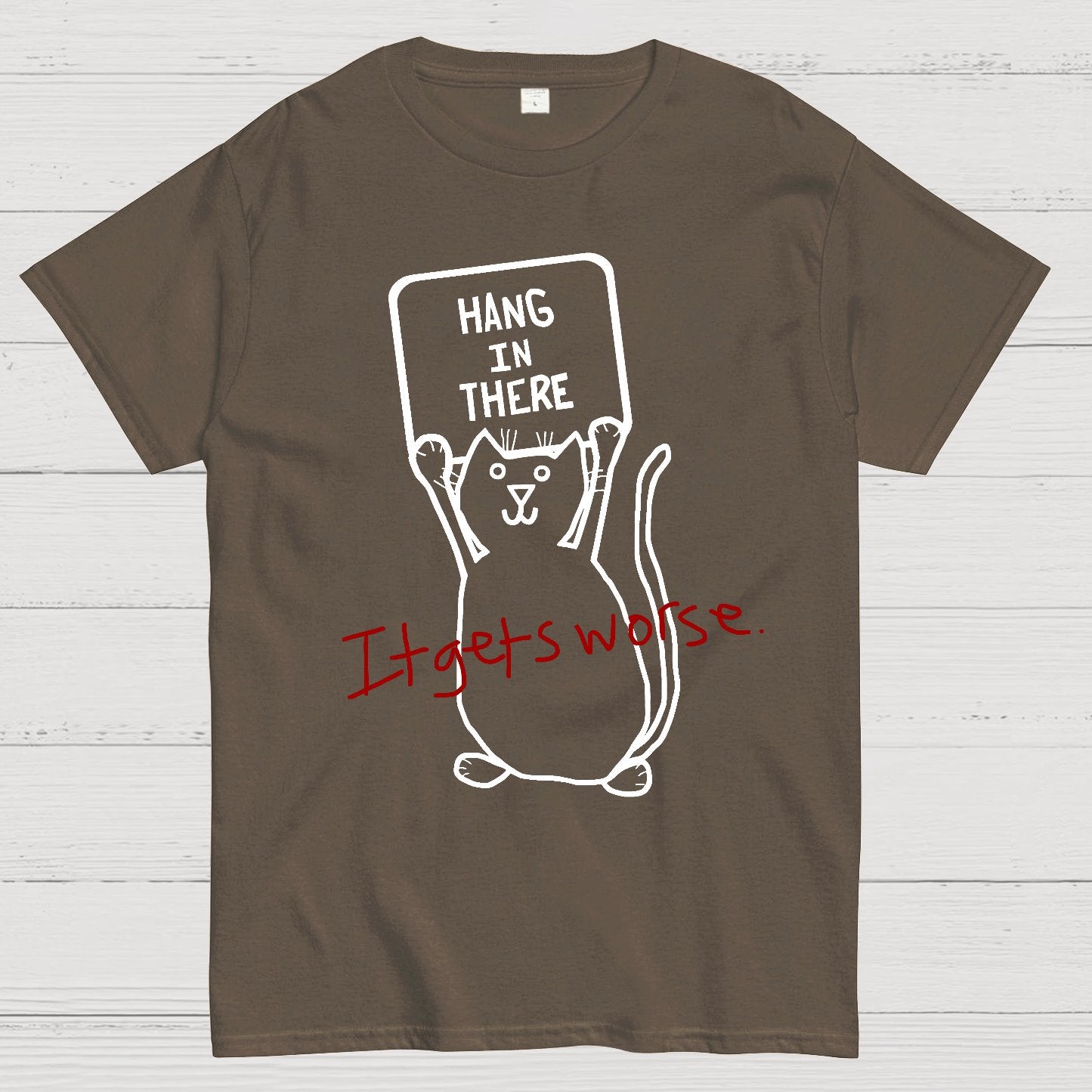 Hang In There It Gets Worse Geek T-Shirt