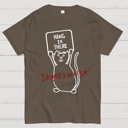 Hang In There It Gets Worse Geek T-Shirt