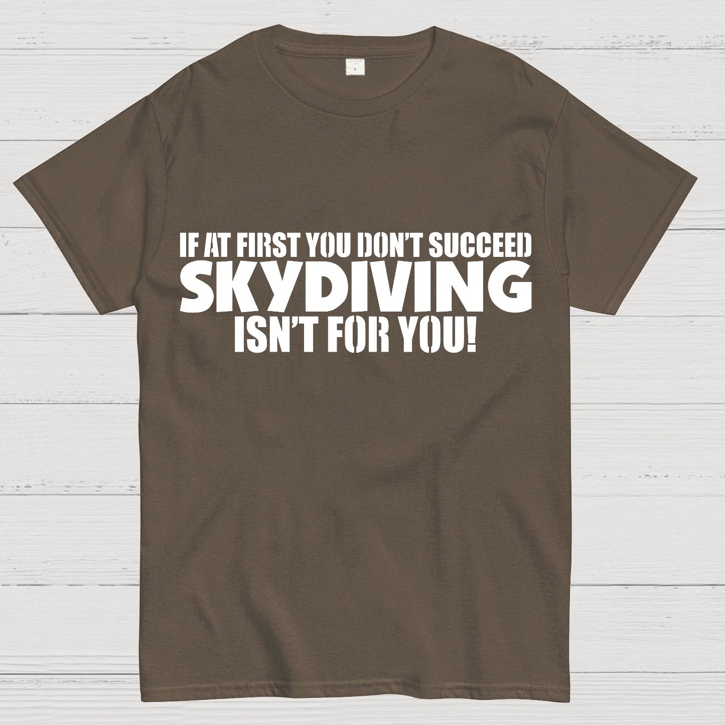 If at first you don't succeed - skydiving isn't for you! Funny Geek T-Shirt