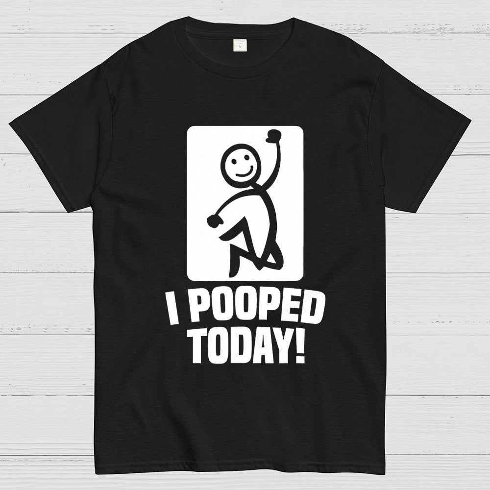 I Pooped Today Geek T-Shirt